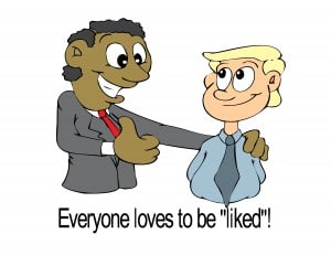 Cartoon saying "Everyone loves to be "liked!"